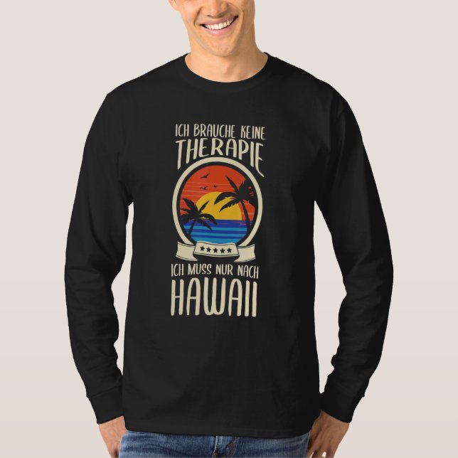 Camiseta Keine Therapie Ich Muss Nur Nach Hawaii Aloha Holi (Frente)