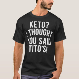 Camiseta Keto Diet Keto Eu Pensei Que Você Disse Titos Keto