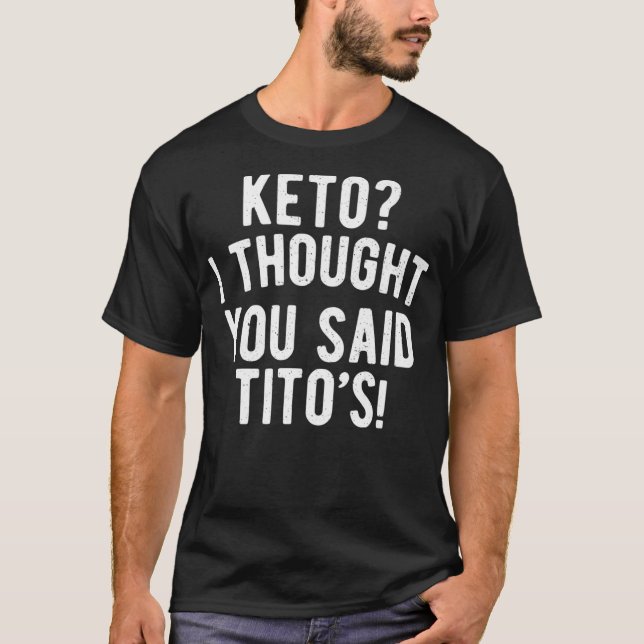 Camiseta Keto Diet Keto Eu Pensei Que Você Disse Titos Keto (Frente)