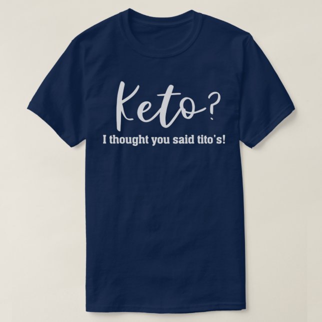 Camiseta Keto Eu Pensei Que Você Disse Titos Keto Ketos Die (Frente do Design)