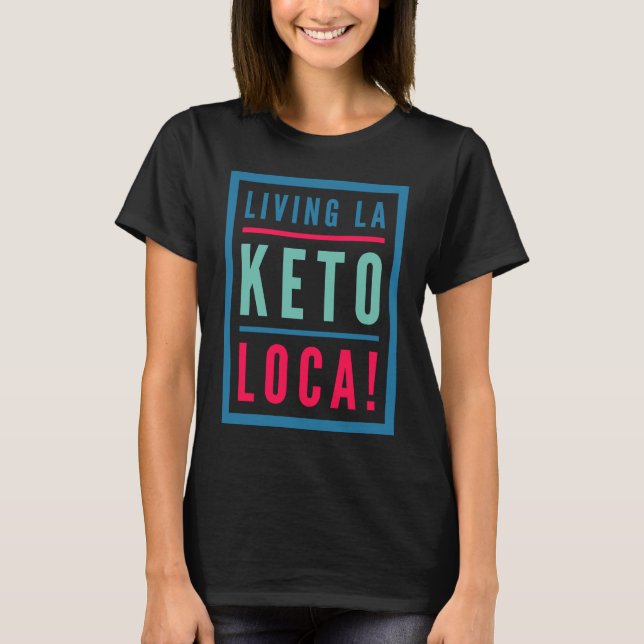 Camiseta Keto Para Homens Vivendo A Dieta La Keto Loca (Frente)