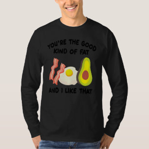 Camiseta Keto, você é o bom tipo de gordura e eu gosto diss
