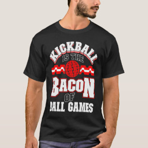 Camiseta Kickball É O Bacon Do Jogo De Ball Games