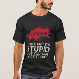 Camiseta Kickboxing Dizendo Você Não Pode Corrigir Estúpido