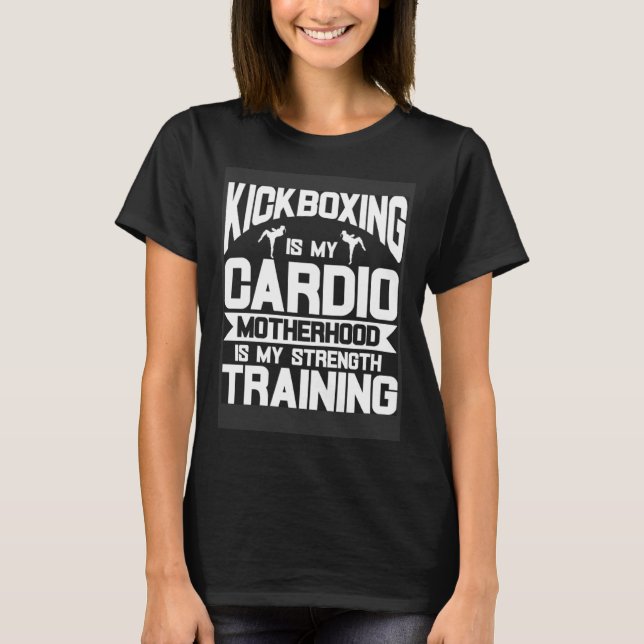 Camiseta Kickboxing is My Cardio Motherhood is My Strength  (Frente)