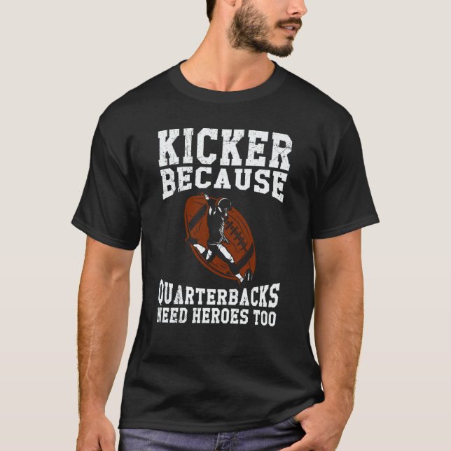 Camiseta Kicker Because Quaterbacks Need Heroes Too America (Frente)