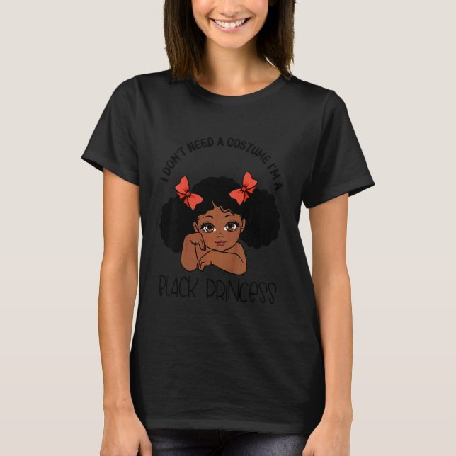 Camiseta Kids I Don't Need A Costume I'm A Black Princess M (Frente)