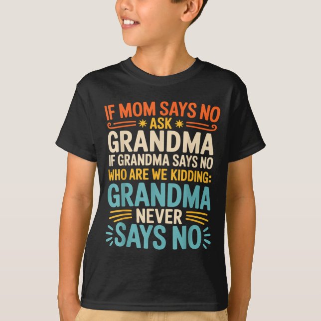 Camiseta Kids If Mom Says No Ask Grandma Funny Beloved Gran (Frente)