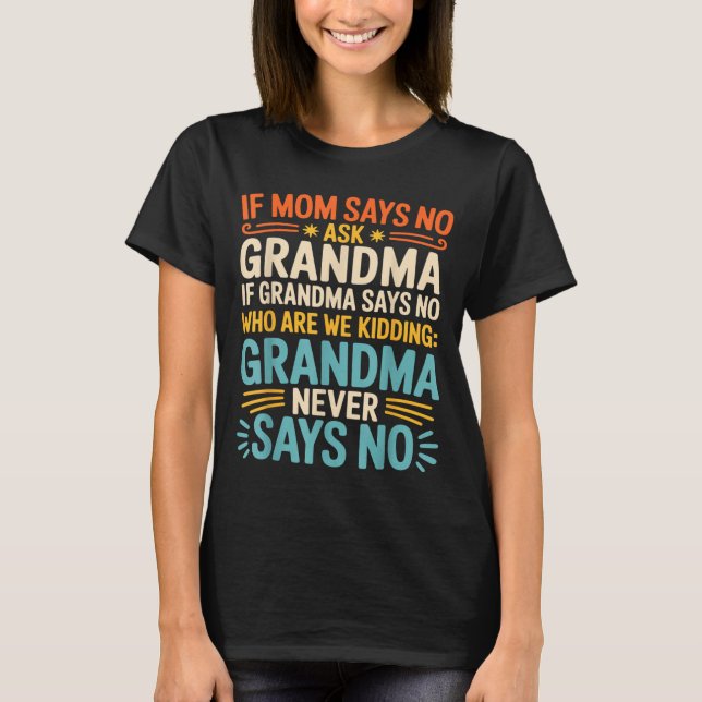 Camiseta Kids If Mom Says No Ask Grandma Funny Beloved Gran (Frente)