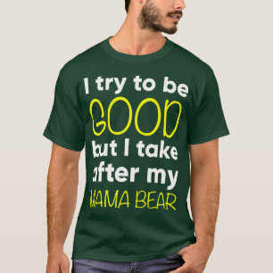 Camiseta Kids Mama Bear - Funny - I Try To Be Good But I Ta