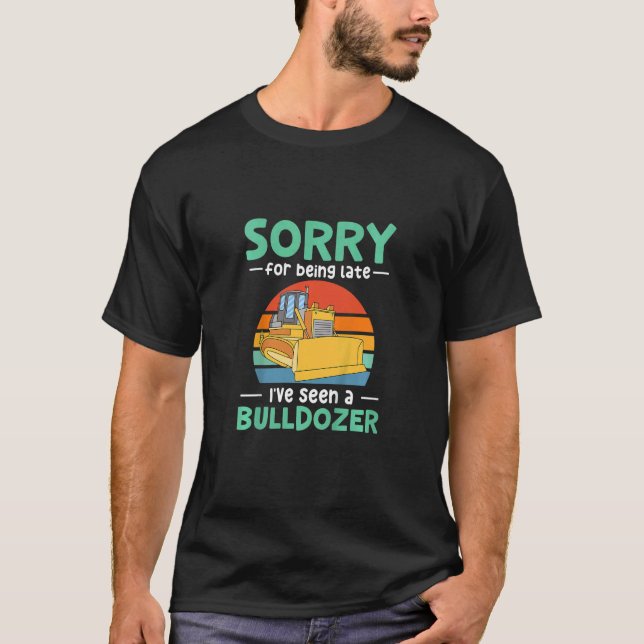 Camiseta Kids Sorry for being late I've seen a bulldozer (Frente)