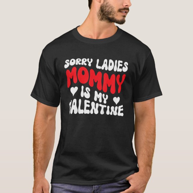 Camiseta Kids Sorry Ladies Mommy Is My Valentine's Day Kids (Frente)