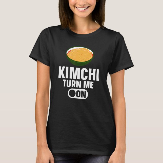 Camiseta Kimchi Turn Me On Korean Food (Frente)