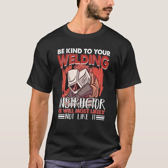 Camiseta Kind to your Welding Instructor Worker Welder Weld (Frente)