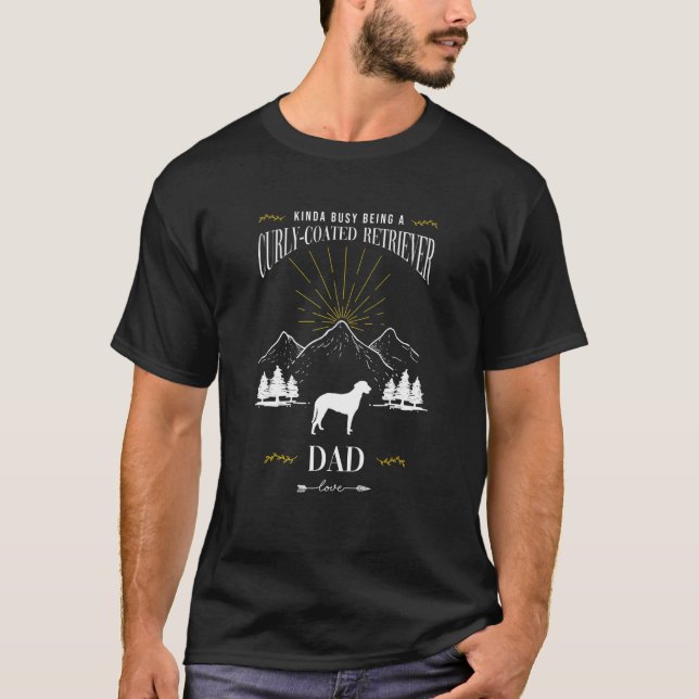 Camiseta Kinda Busy Being a Curly Coated Retriever Dad (Frente)