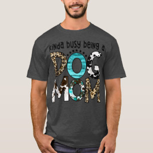 Camiseta Kinda Busy Being a Dog Mom Leopard Mother's day