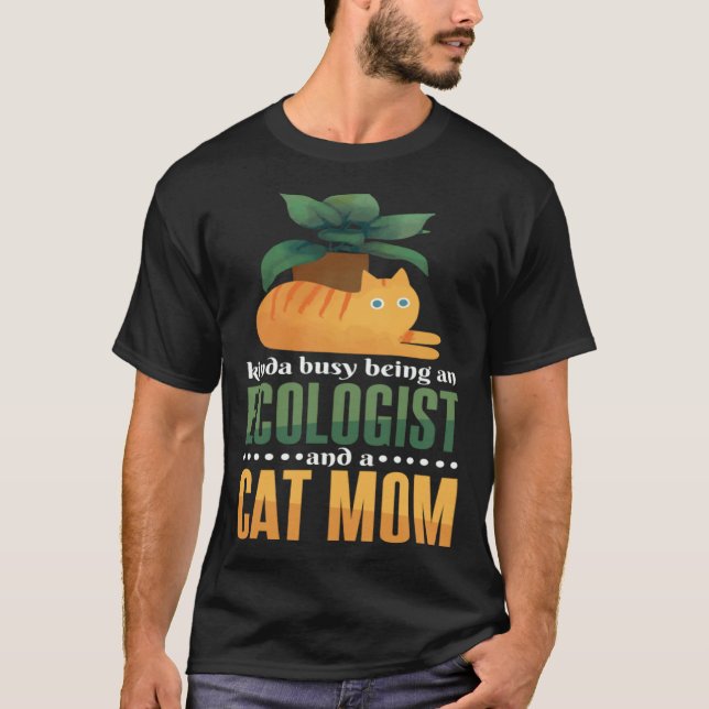 Camiseta Kinda Busy Being An Ecologist And A Cat Mom Ecolog (Frente)