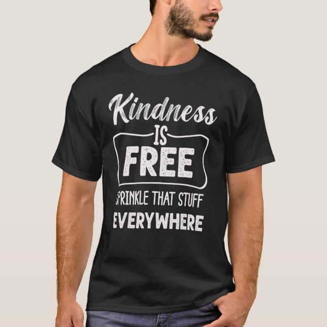 Camiseta Kindness Is Free Sprinkle That Stuff Everywhere No (Frente)