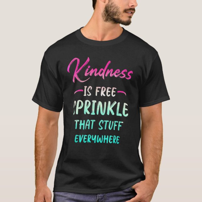 Camiseta Kindness Is Free Sprinkle That Stuff Everywhere No (Frente)
