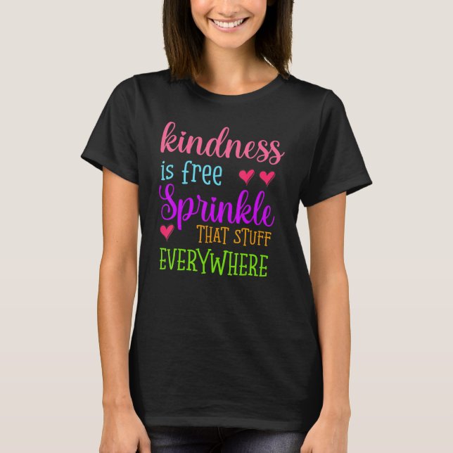 Camiseta Kindness Is Free Sprinkle That Stuff Everywhere No (Frente)