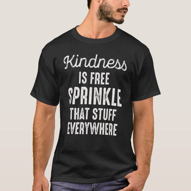 Camiseta Kindness Is Free Sprinkle That Stuff Everywhere No (Frente)