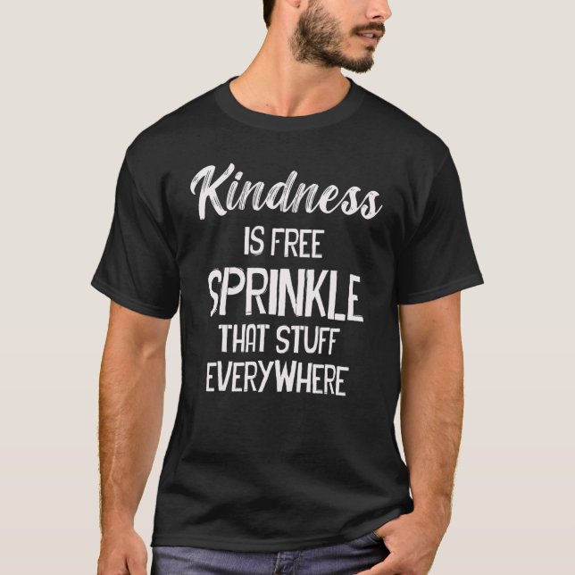 Camiseta Kindness Is Free Sprinkle That Stuff Everywhere No (Frente)