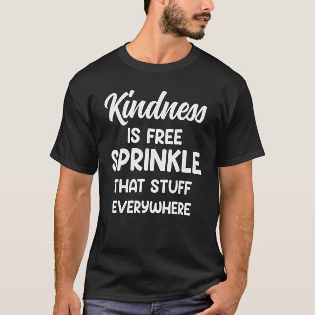 Camiseta Kindness Is Free Sprinkle That Stuff Everywhere No (Frente)