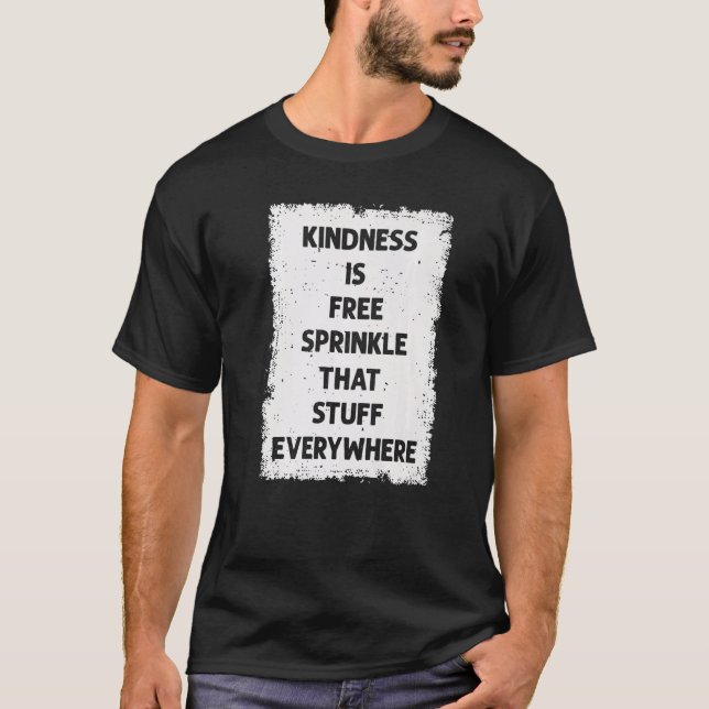 Camiseta Kindness Is Free Sprinkle That Stuff Everywhere No (Frente)