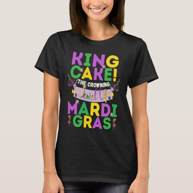 Camiseta King Cake The Crowning Jewel Of Mardi Gras (Frente)