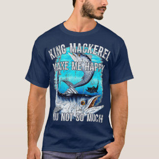 Camiseta King Mackerel Make Me Happy You Not So Much Premi