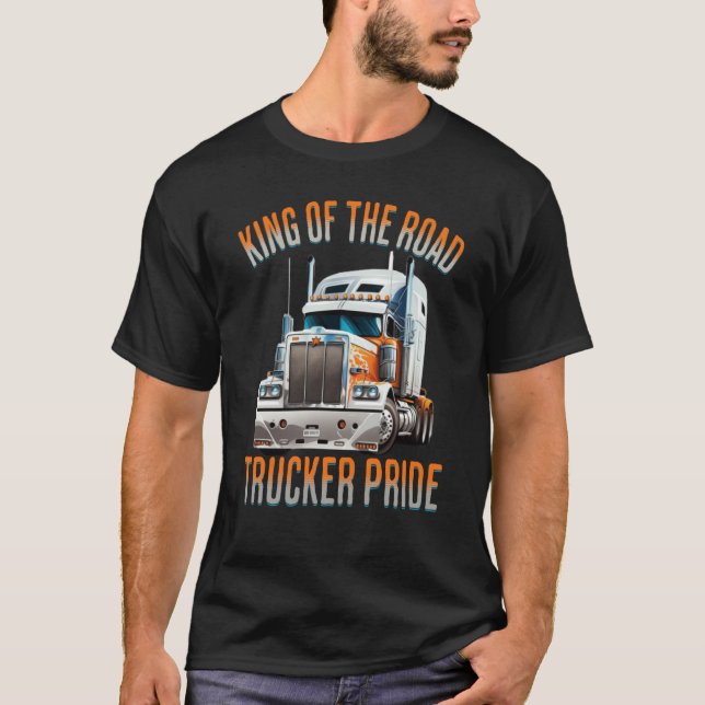 Camiseta King of the road trucker pride truck drivers Quote (Frente)