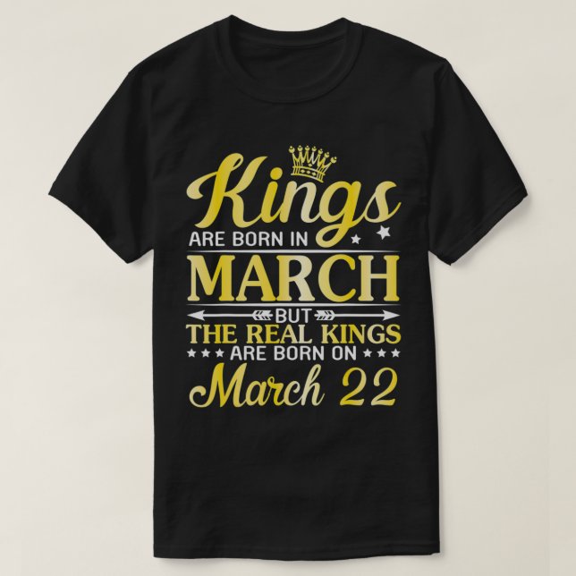 Camiseta Kings Are Born In March The Real Kings Are Born On (Frente do Design)