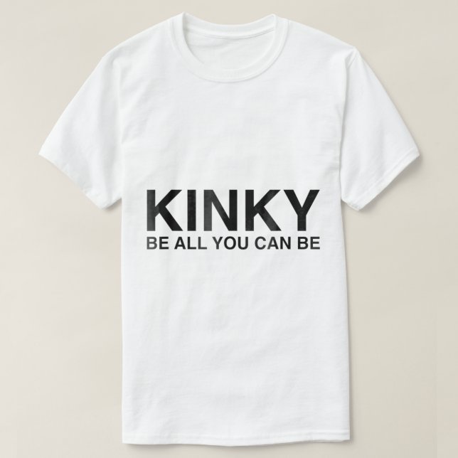 Camiseta Kinky Seja Tudo Que Você Pode Ser Engraçado Sarcas (Frente do Design)