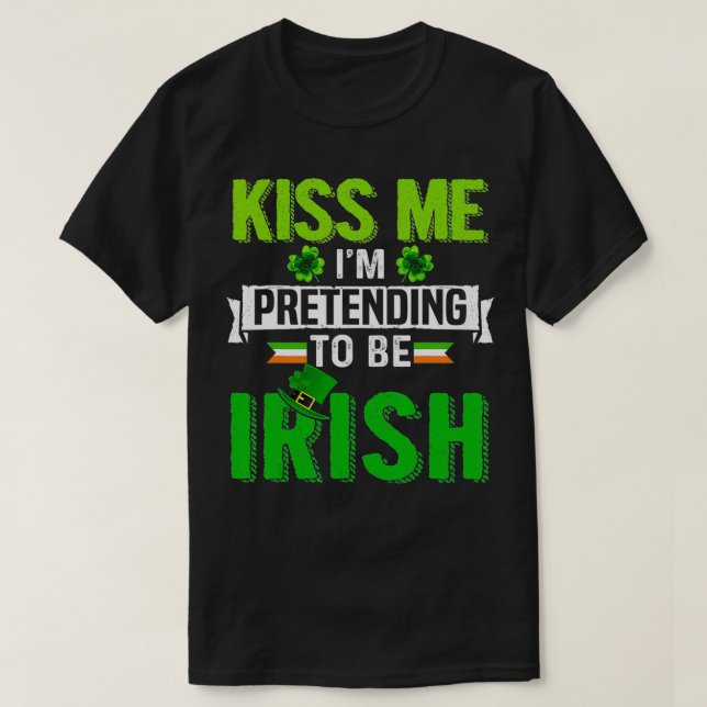 Camiseta Kiss Me I'm Pretending To Be Irish Shamrock Patric (Frente do Design)