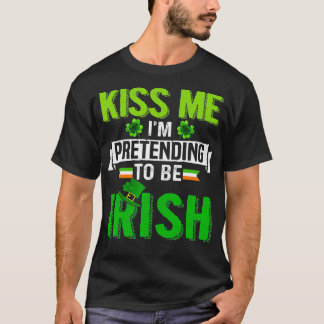 Camiseta Kiss Me I'm Pretending To Be Irish Shamrock Patric