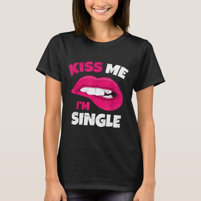Camiseta Kiss Me I'm Single Love Happy Valentine Day Wife H (Frente)