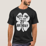Camiseta Kiss Me It S My 21st Birthday St Patricks Day Sham<br><div class="desc">Kiss Me It S My 21st Birthday St Patricks Day Shamrock.</div>