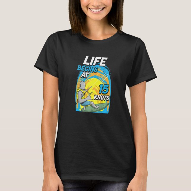 Camiseta Kiteboarder Life Begins At 15 Knots  Kiteboarding (Frente)