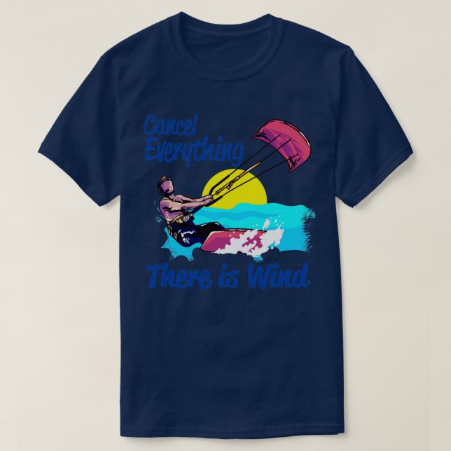 Camiseta Kiteboarding Cancel Everything There Is Wind Kites (Frente do Design)