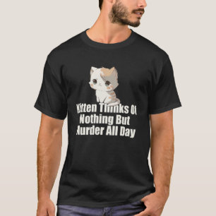 Camiseta Kitten pensa em nada além do assassinato o dia tod