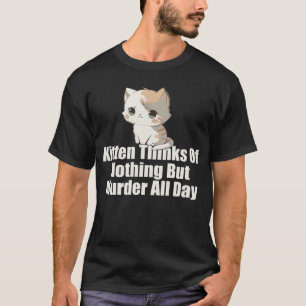 Camiseta Kitten pensa em nada além do assassinato o dia tod