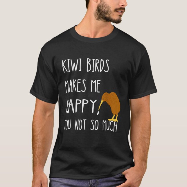 Camiseta Kiwi Birds Makes Me Happy You Not So Much Kiwi Bir (Frente)