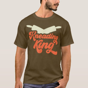 Camiseta Kneading King Bread Dough Baker Baking T-Shirt