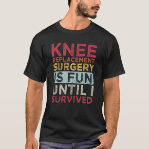 Camiseta Knee Replacement Surgery Is Fun Knee Replacement S