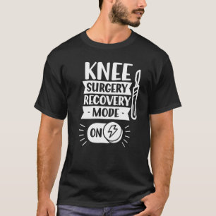Camiseta Knee Surgery Recovery Mode On Operation Patient Kn