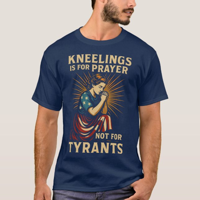 Camiseta Kneeling é para oração, não para tiranos (Frente)