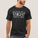 Camiseta KNIGHT Gift Funny Surname Family Tree Birthday Reu<br><div class="desc">Legal trabalho de arte com o ditado "Porque sou um cavaleiro por isso" é um presente perfeito para qualquer homem que você queira surpreender. Comprar o design!</div>