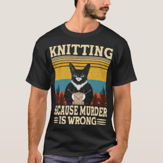 Camiseta Knitting Because Murder Is Wrong Knitting Lover