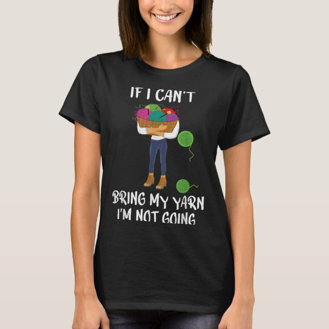 Camiseta Knitting Crochet If I Can't Bring My Yarn I'm Not  (Frente)