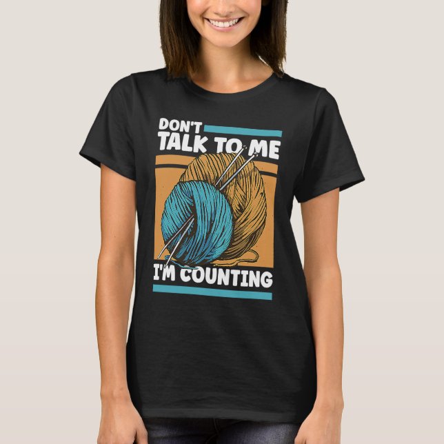 Camiseta Knitting Don't Talk To Me I'm Counting Crochet (Frente)
